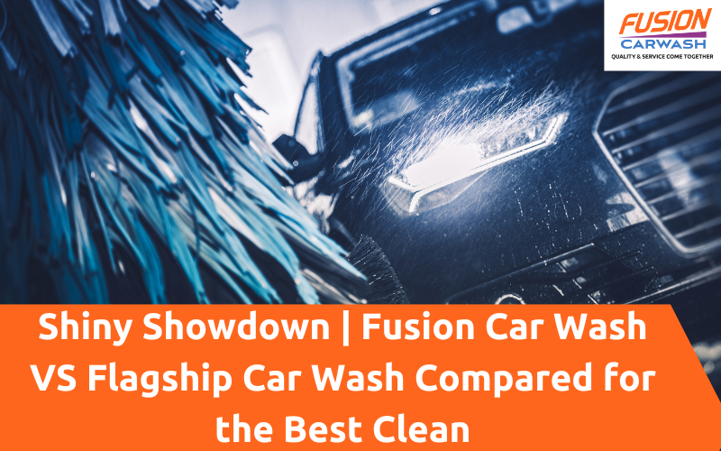 Shiny Showdown Fusion Car Wash VS Flagship Car Wash Compared for the Shiny Showdown Fusion Car Wash VS Flagship Car Wash Compared for the